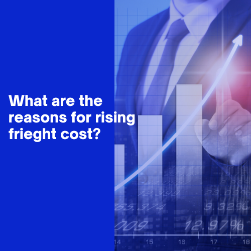 What are the reasons for rising freight costs?